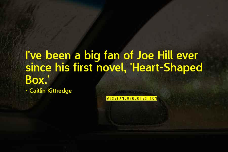 Heart Shaped Quotes By Caitlin Kittredge: I've been a big fan of Joe Hill