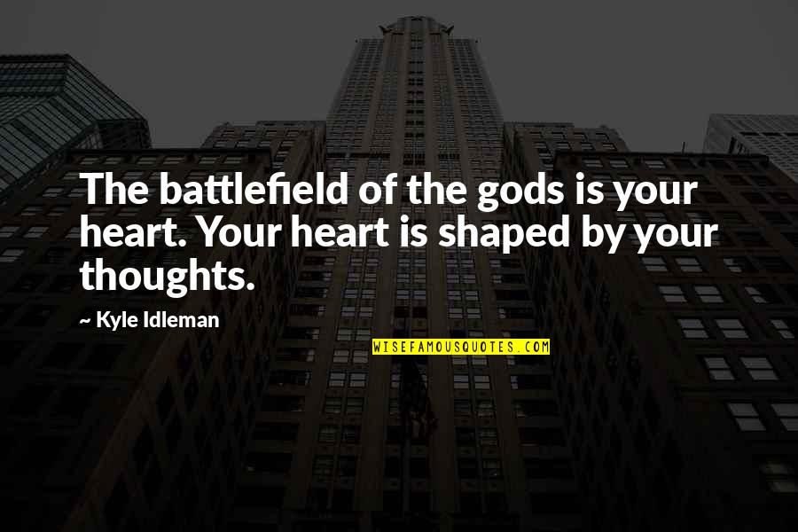 Heart Shaped Quotes By Kyle Idleman: The battlefield of the gods is your heart.