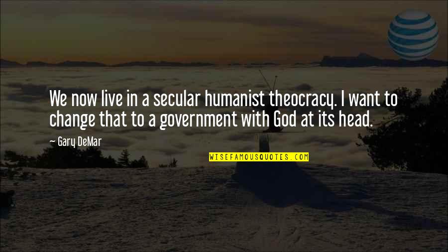 Heart Shaped Rock Quotes By Gary DeMar: We now live in a secular humanist theocracy.