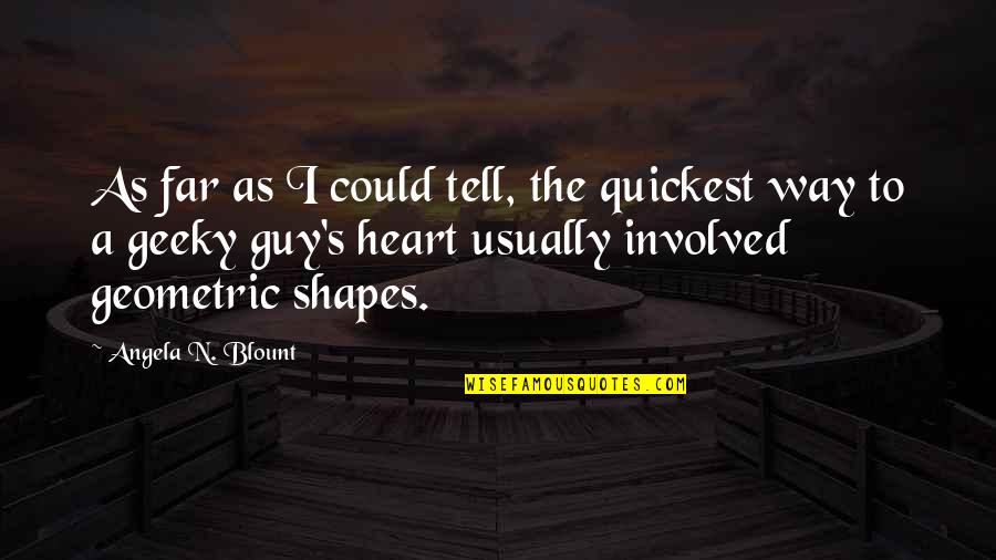 Heart Shapes Quotes By Angela N. Blount: As far as I could tell, the quickest