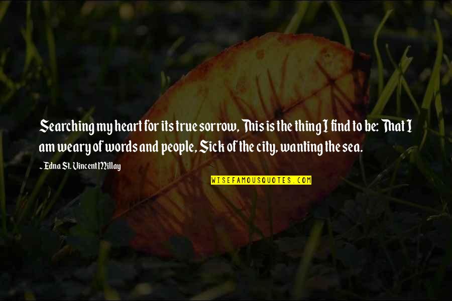 Heart Sick Quotes By Edna St. Vincent Millay: Searching my heart for its true sorrow, This Heart Sick Quotes By Edna St. Vincent Millay: Searching my heart for its true sorrow, This
