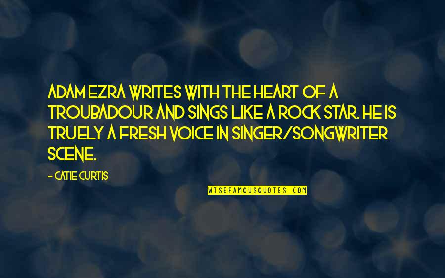 Heart Sings Quotes By Catie Curtis: Adam Ezra writes with the heart of a Heart Sings Quotes By Catie Curtis: Adam Ezra writes with the heart of a