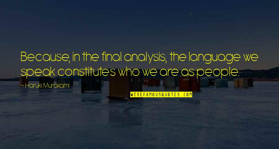 Heart Sings Quotes By Haruki Murakami: Because, in the final analysis, the language we Heart Sings Quotes By Haruki Murakami: Because, in the final analysis, the language we