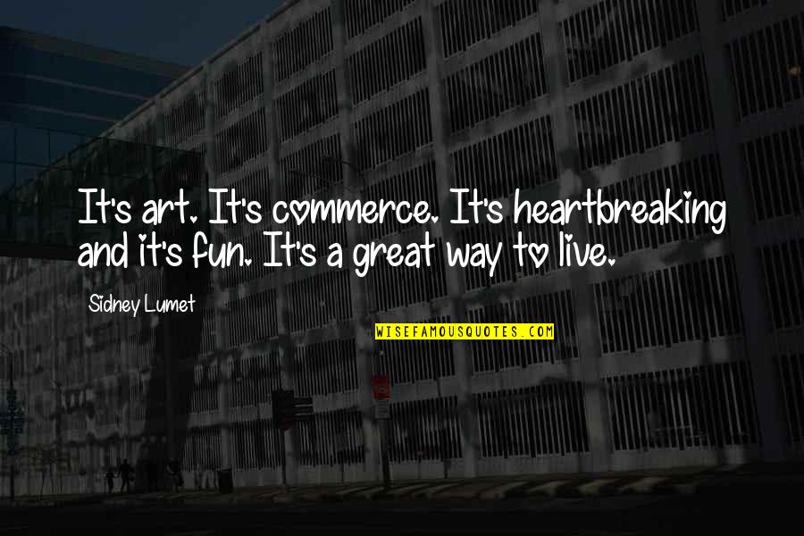 Heart Skip A Beat Quotes By Sidney Lumet: It's art. It's commerce. It's heartbreaking and it's