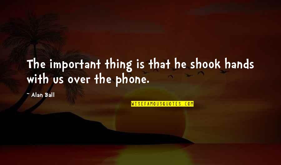 Heart Skipping Beats Quotes By Alan Ball: The important thing is that he shook hands