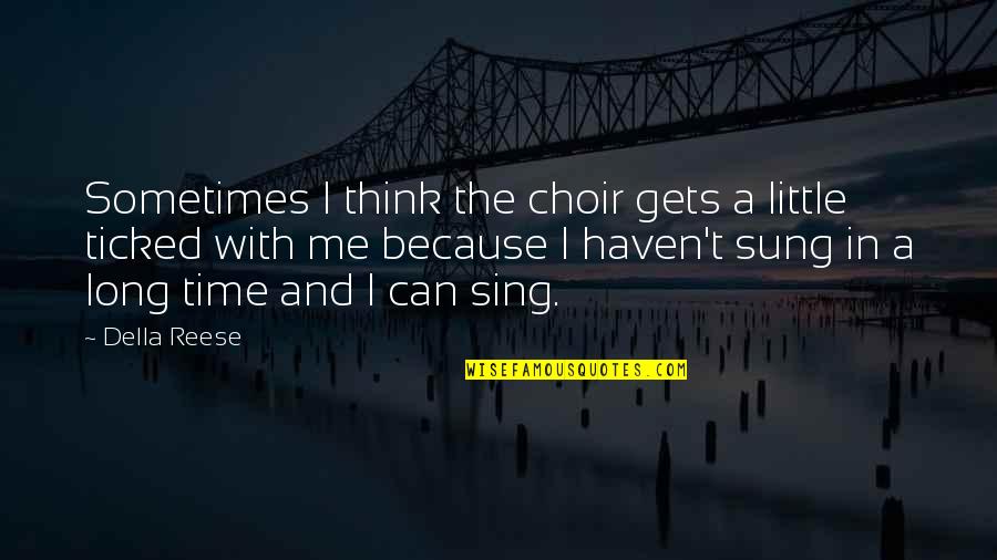 Heart Skipping Beats Quotes By Della Reese: Sometimes I think the choir gets a little