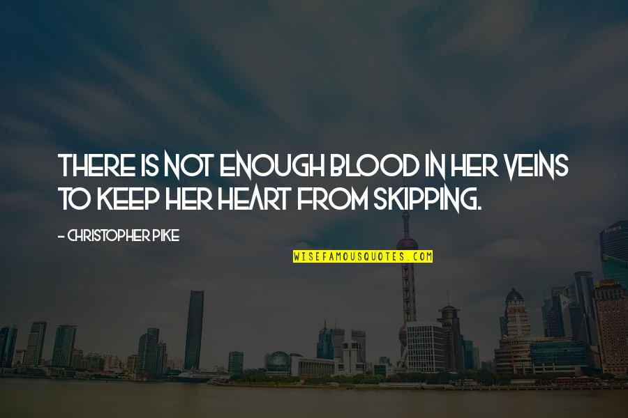 Heart Skipping Quotes By Christopher Pike: There is not enough blood in her veins
