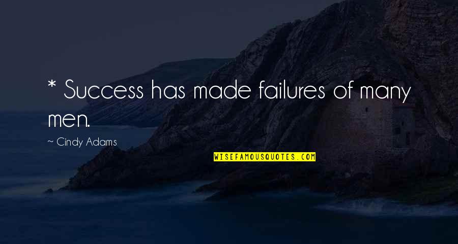 Heart Skipping Quotes By Cindy Adams: * Success has made failures of many men.