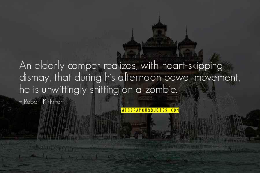 Heart Skipping Quotes By Robert Kirkman: An elderly camper realizes, with heart-skipping dismay, that
