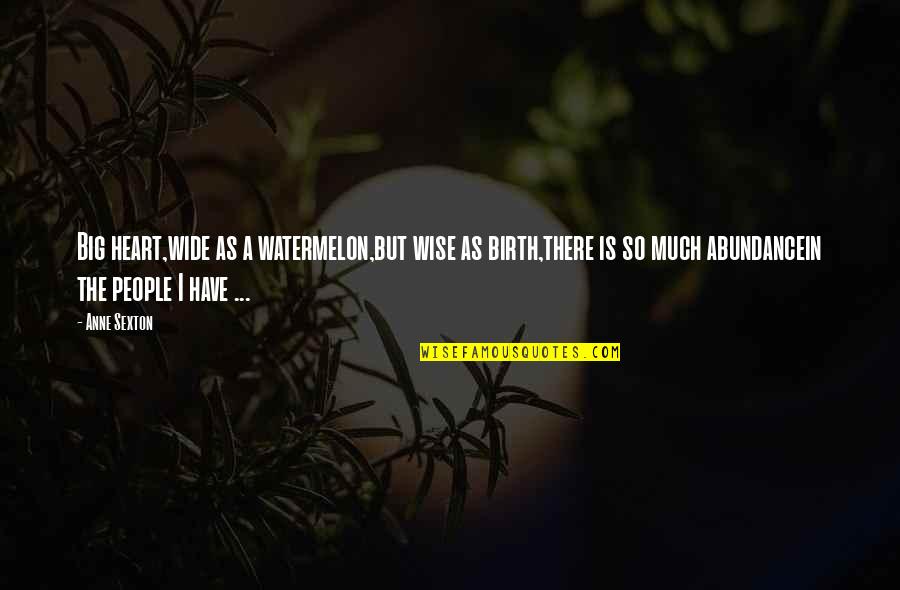Heart So Big Quotes By Anne Sexton: Big heart,wide as a watermelon,but wise as birth,there