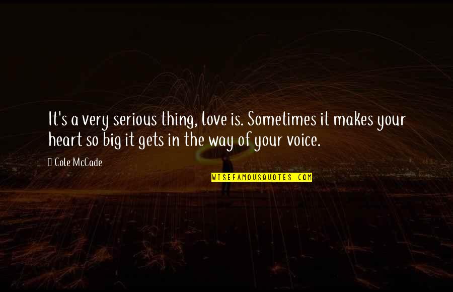 Heart So Big Quotes By Cole McCade: It's a very serious thing, love is. Sometimes