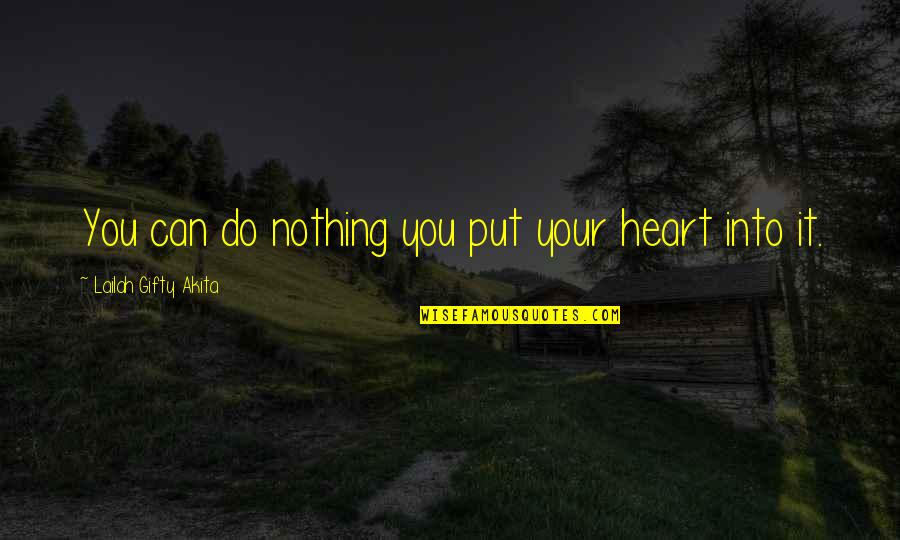 Heart So Big Quotes By Lailah Gifty Akita: You can do nothing you put your heart