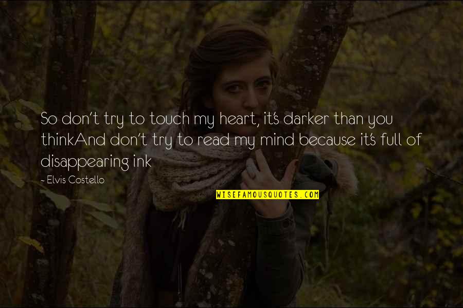 Heart So Full Quotes By Elvis Costello: So don't try to touch my heart, it's Heart So Full Quotes By Elvis Costello: So don't try to touch my heart, it's