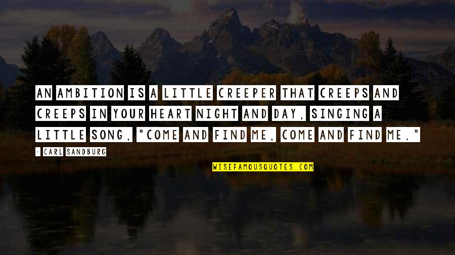 Heart Song Quotes By Carl Sandburg: An ambition is a little creeper that creeps
