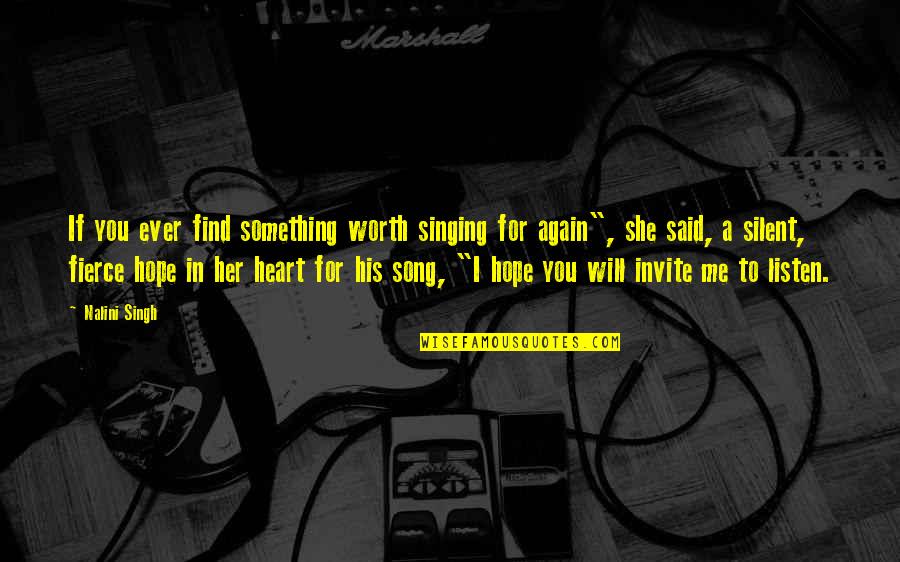 Heart Song Quotes By Nalini Singh: If you ever find something worth singing for