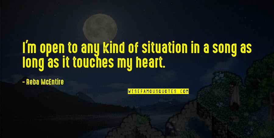 Heart Song Quotes By Reba McEntire: I'm open to any kind of situation in