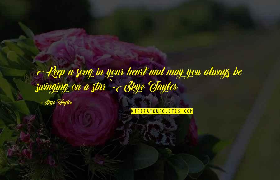 Heart Song Quotes By Skye Taylor: Keep a song in your heart and may