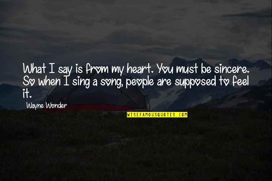 Heart Song Quotes By Wayne Wonder: What I say is from my heart. You