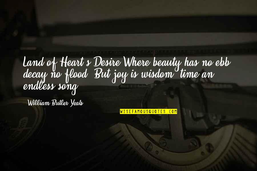 Heart Song Quotes By William Butler Yeats: Land of Heart's Desire Where beauty has no