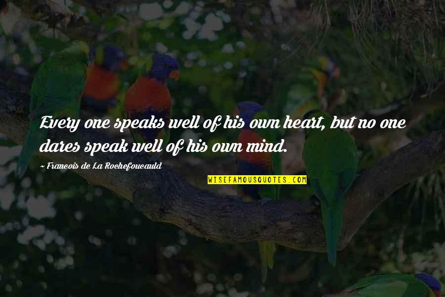 Heart Speaks Quotes By Francois De La Rochefoucauld: Every one speaks well of his own heart,