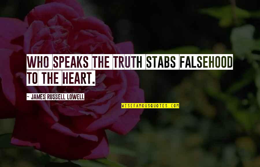 Heart Speaks Quotes By James Russell Lowell: Who speaks the truth stabs falsehood to the