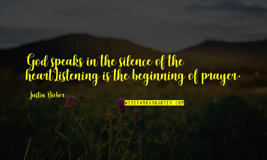 Heart Speaks Quotes By Justin Bieber: God speaks in the silence of the heartListening
