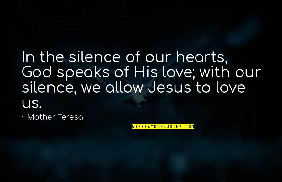 Heart Speaks Quotes By Mother Teresa: In the silence of our hearts, God speaks