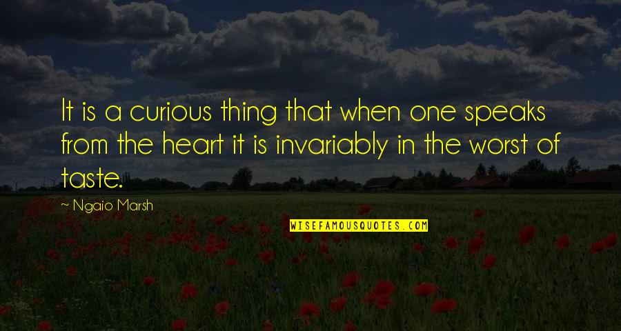 Heart Speaks Quotes By Ngaio Marsh: It is a curious thing that when one