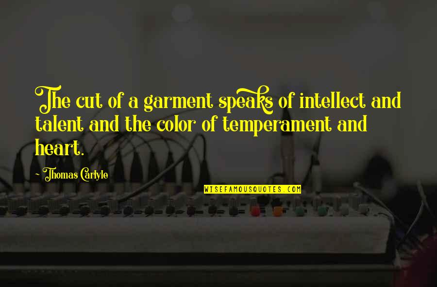 Heart Speaks Quotes By Thomas Carlyle: The cut of a garment speaks of intellect