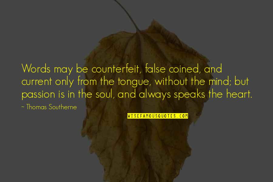 Heart Speaks Quotes By Thomas Southerne: Words may be counterfeit, false coined, and current