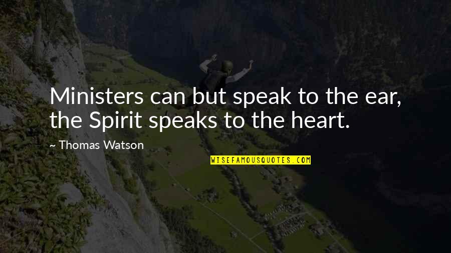 Heart Speaks Quotes By Thomas Watson: Ministers can but speak to the ear, the