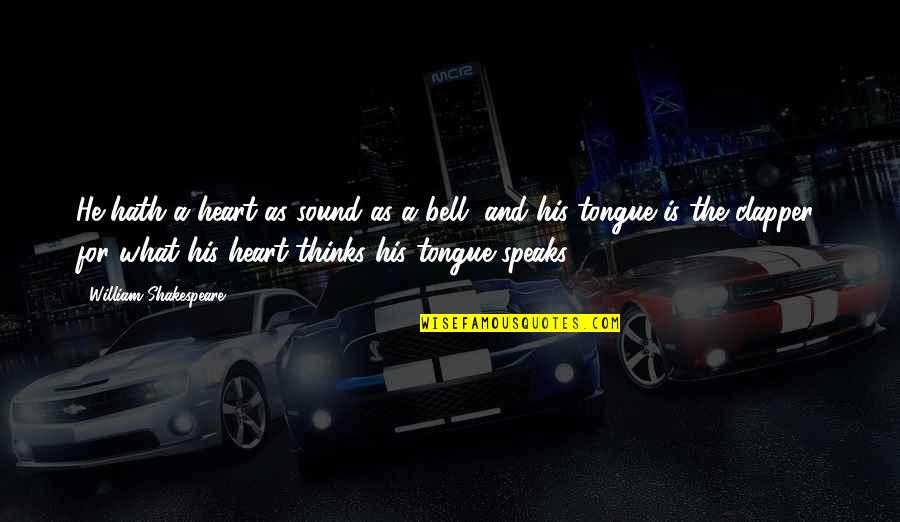 Heart Speaks Quotes By William Shakespeare: He hath a heart as sound as a