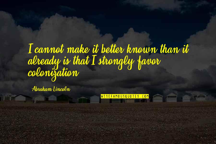 Heart Stabbed Quotes By Abraham Lincoln: I cannot make it better known than it