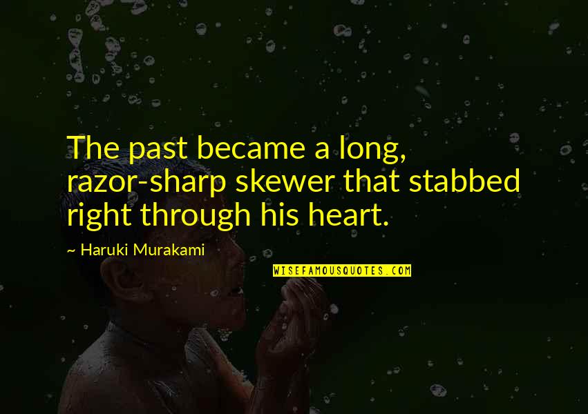 Heart Stabbed Quotes By Haruki Murakami: The past became a long, razor-sharp skewer that