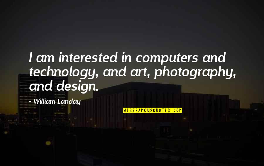 Heart Stabbed Quotes By William Landay: I am interested in computers and technology, and