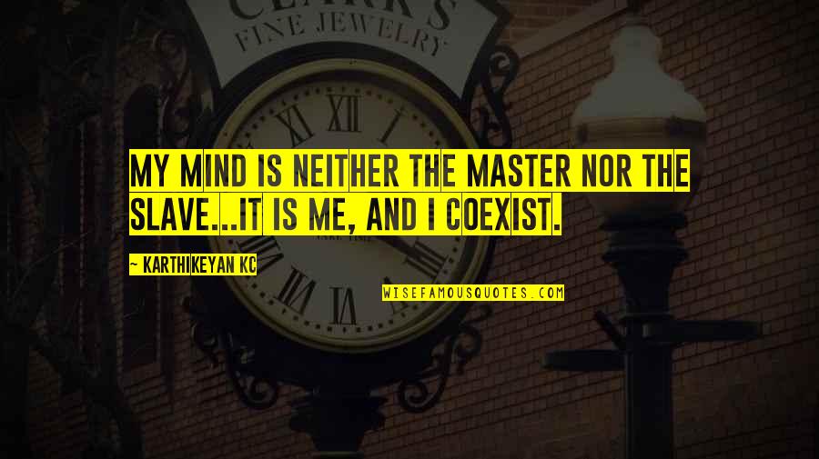 Heart Stabbing Quotes By Karthikeyan KC: My mind is neither the master nor the