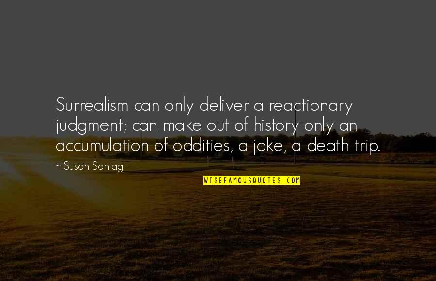 Heart Stabbing Quotes By Susan Sontag: Surrealism can only deliver a reactionary judgment; can Heart Stabbing Quotes By Susan Sontag: Surrealism can only deliver a reactionary judgment; can