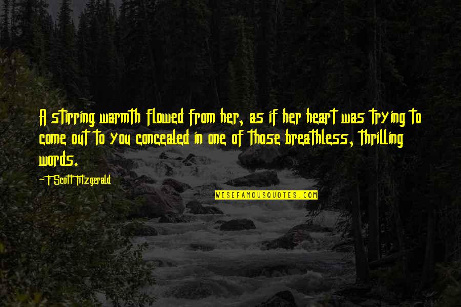 Heart Stirring Quotes By F Scott Fitzgerald: A stirring warmth flowed from her, as if