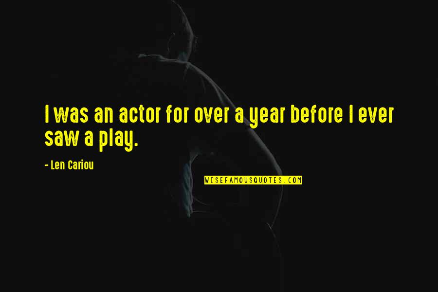 Heart Stirring Quotes By Len Cariou: I was an actor for over a year