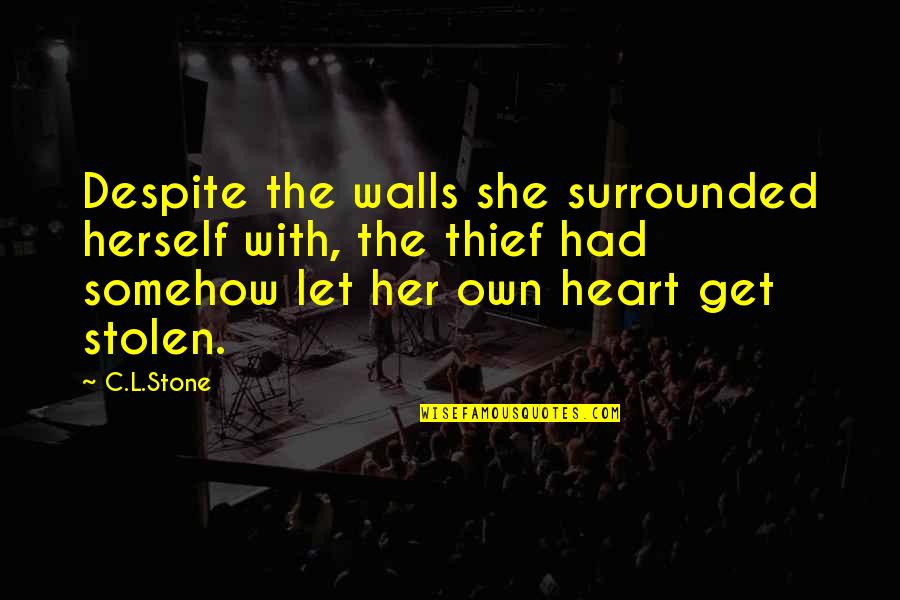 Heart Stolen Quotes By C.L.Stone: Despite the walls she surrounded herself with, the