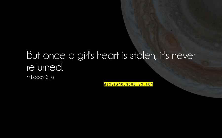 Heart Stolen Quotes By Lacey Silks: But once a girl's heart is stolen, it's