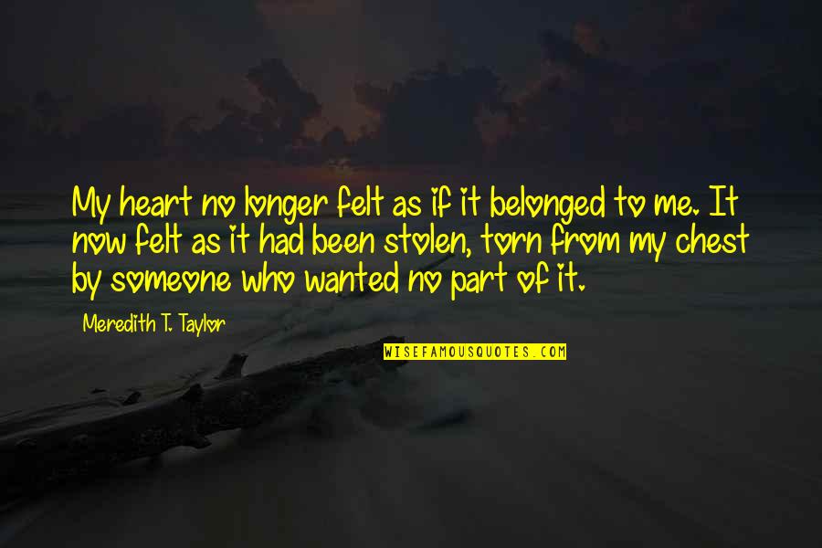 Heart Stolen Quotes By Meredith T. Taylor: My heart no longer felt as if it