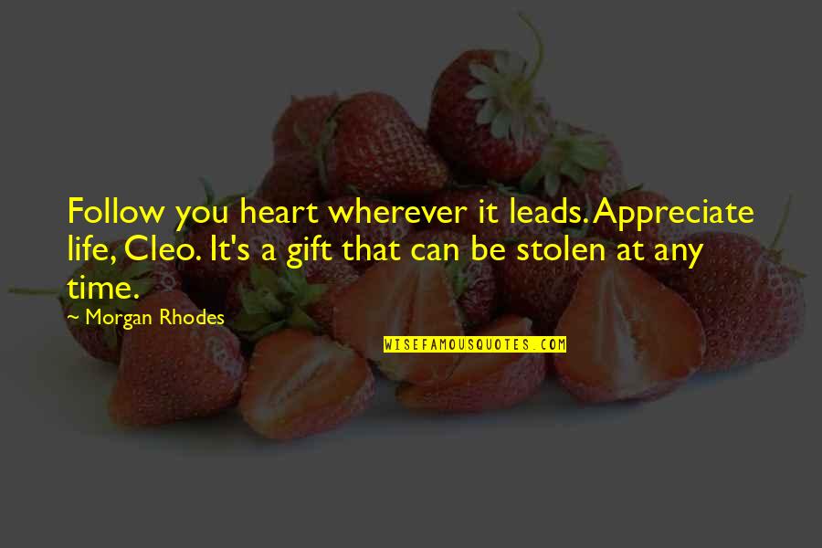 Heart Stolen Quotes By Morgan Rhodes: Follow you heart wherever it leads. Appreciate life,