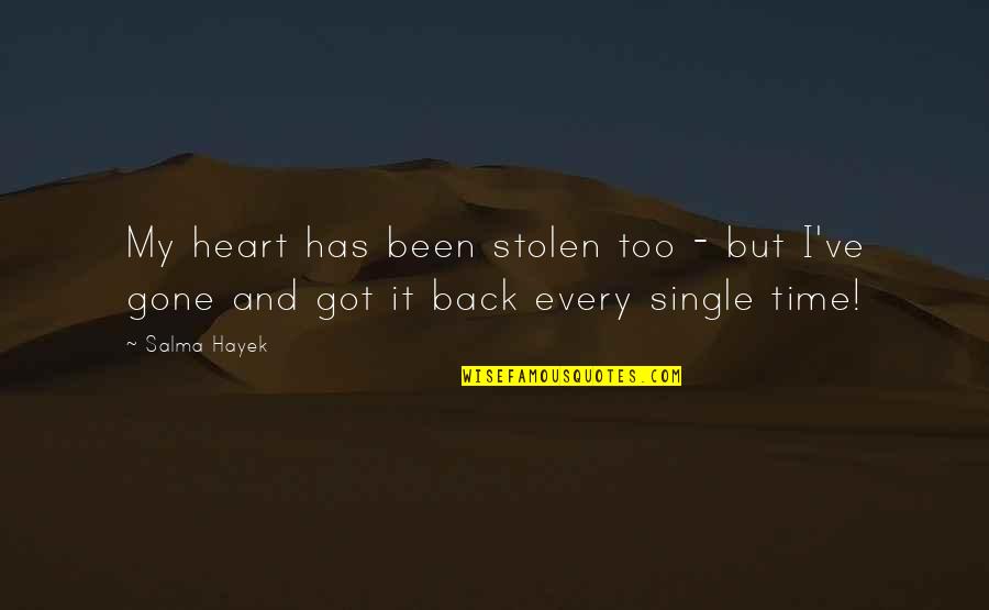 Heart Stolen Quotes By Salma Hayek: My heart has been stolen too - but