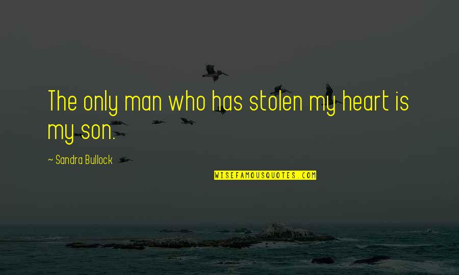 Heart Stolen Quotes By Sandra Bullock: The only man who has stolen my heart