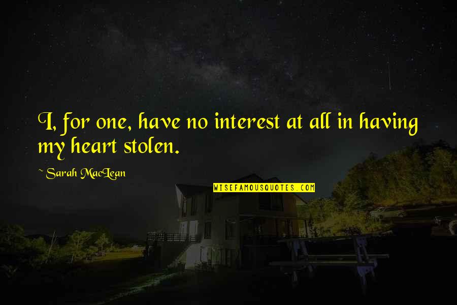 Heart Stolen Quotes By Sarah MacLean: I, for one, have no interest at all