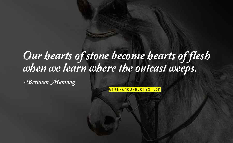 Heart Stone Quotes By Brennan Manning: Our hearts of stone become hearts of flesh