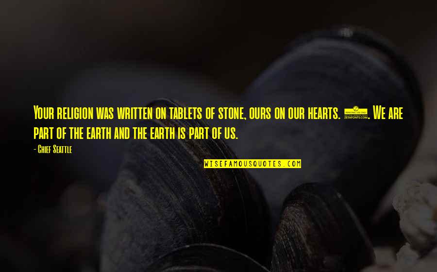 Heart Stone Quotes By Chief Seattle: Your religion was written on tablets of stone,