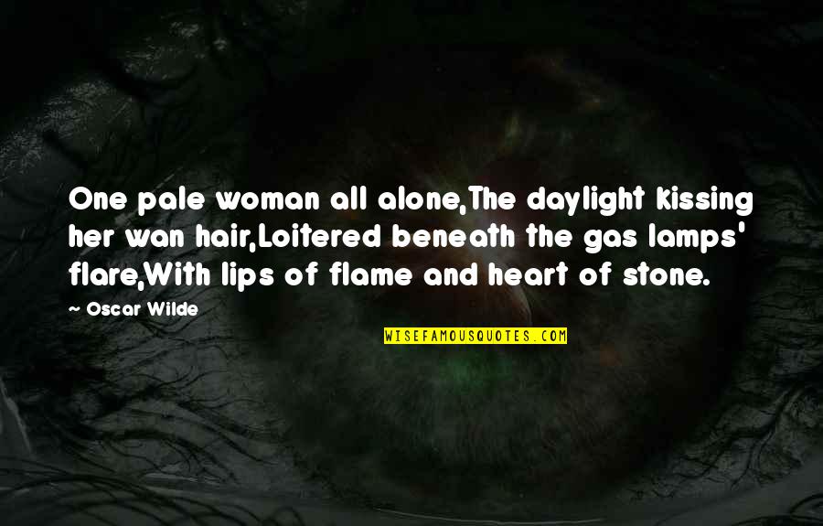 Heart Stone Quotes By Oscar Wilde: One pale woman all alone,The daylight kissing her