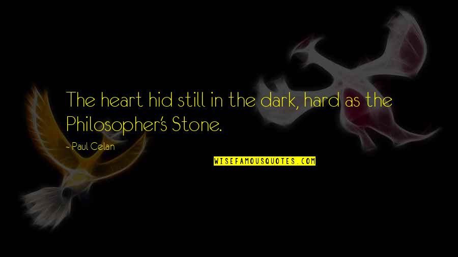 Heart Stone Quotes By Paul Celan: The heart hid still in the dark, hard